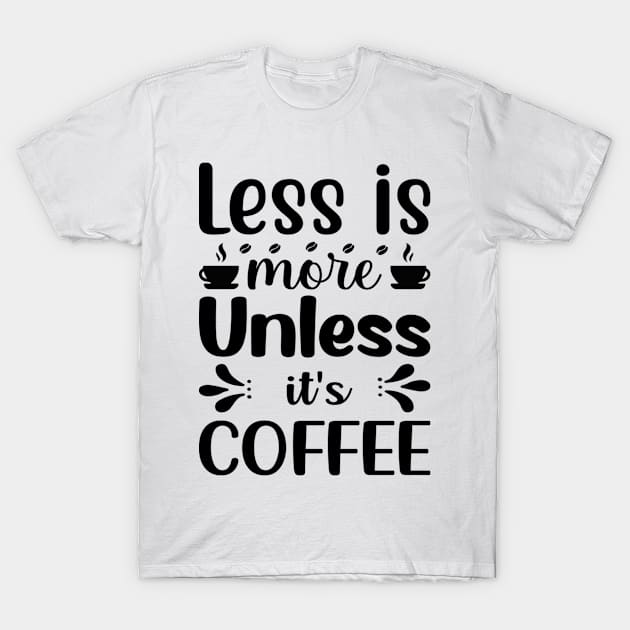 Are You Brewing Coffee For Me - Less is More Unless It's Coffee T-Shirt by engmaidlao